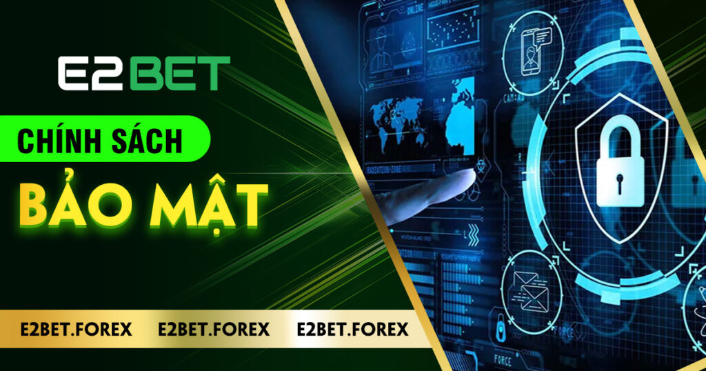 Chính sách bảo mật tại E2BET