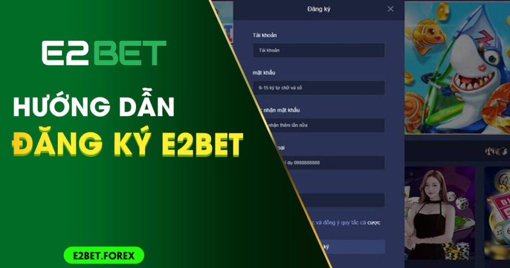 Hướng dẫn đăng ký tài khoản E2BET