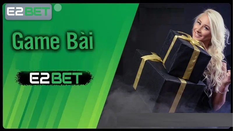 Khám phá game bài E2BET