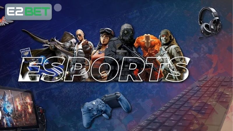 Sơ lược về sảnh Esports E2BET