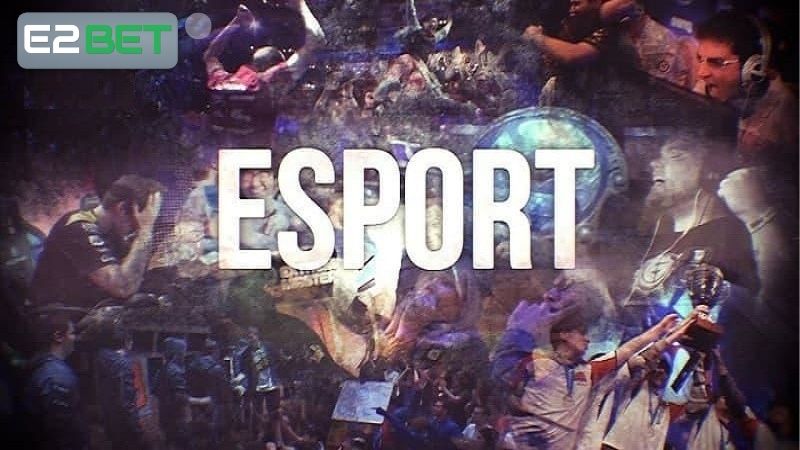 Trọn bộ thông tin hướng dẫn cách tham gia cá độ Esports E2BET