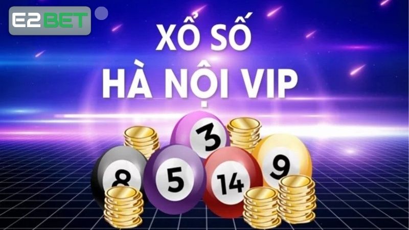 Xổ số Hà Nội VIP E2BET đỉnh cao, dễ trúng lớn